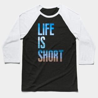 Life is short Baseball T-Shirt